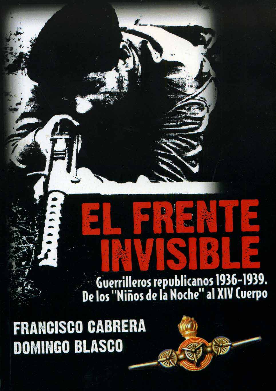 Portada del libro El frente invisible, guerrilleros republicanos 1936-1939. De los niños de la noche al XIV Cuerpo de Ejército